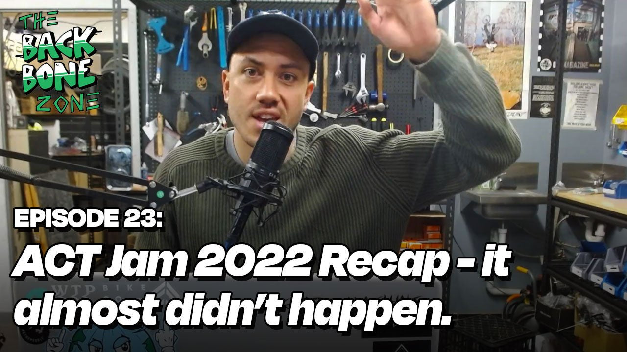 ACT Jam 2022 Recap (it almost didn't happen) - Back Bone Zone Episode 23 - Back Bone BMX