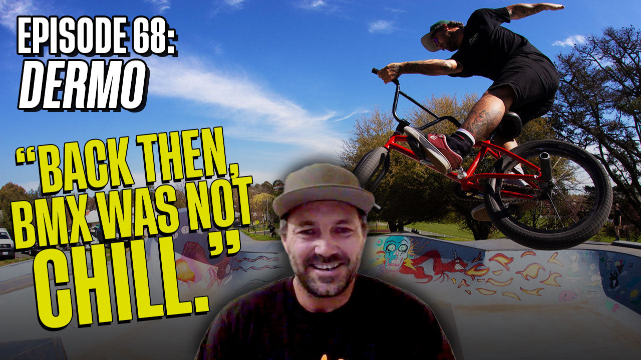 Dermo: Unapologetic, raw and BMX as it gets.